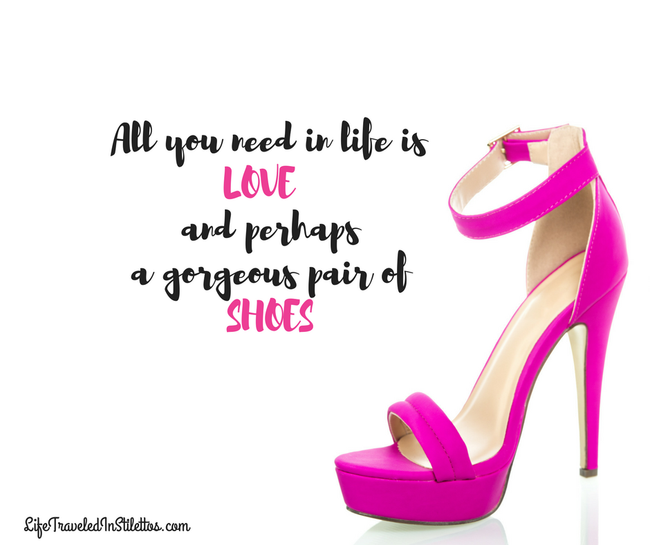 The Ultimate List Of Quotes For The Shoe Lover In All Of Us – Life Traveled  In Stilettos