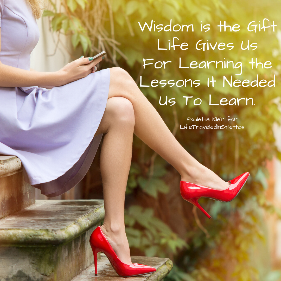 Wisdom Is The T Life Gives Us For Learning The Lessons It Needed Us To Learn Life Traveled